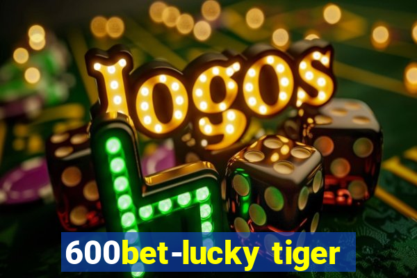 600bet-lucky tiger