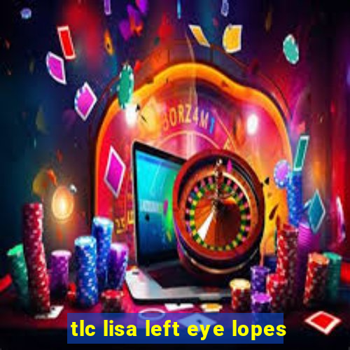 tlc lisa left eye lopes