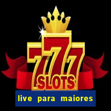 live para maiores de 18