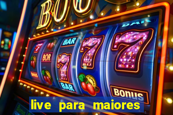 live para maiores de 18