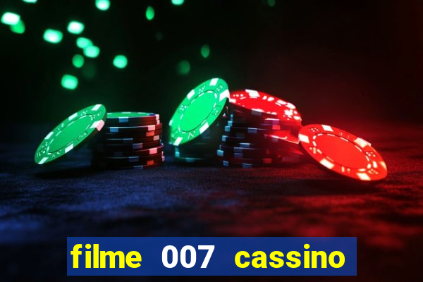 filme 007 cassino royale completo dublado