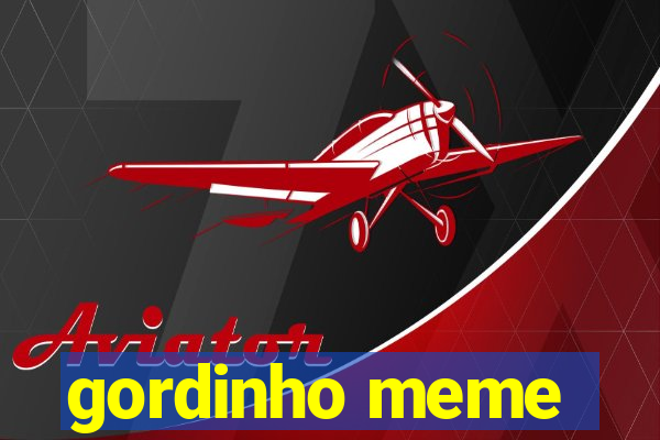 gordinho meme