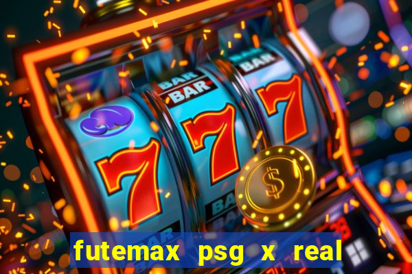 futemax psg x real madrid ao vivo