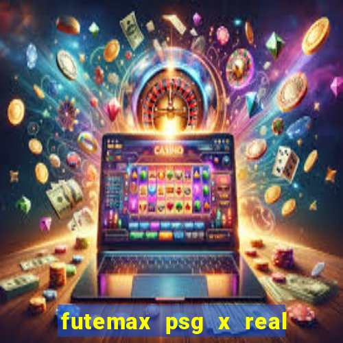 futemax psg x real madrid ao vivo