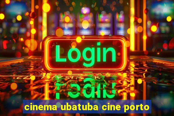 cinema ubatuba cine porto