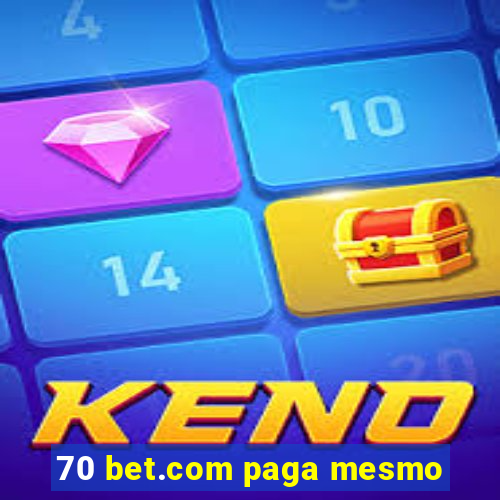 70 bet.com paga mesmo