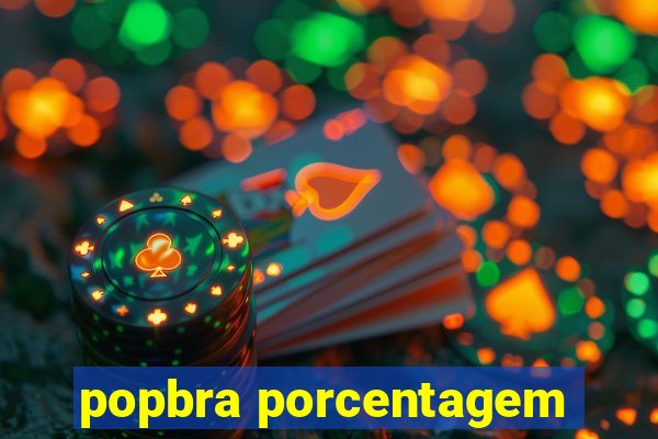 popbra porcentagem