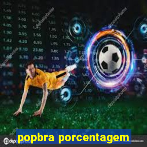 popbra porcentagem