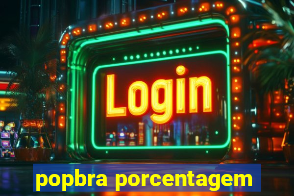 popbra porcentagem