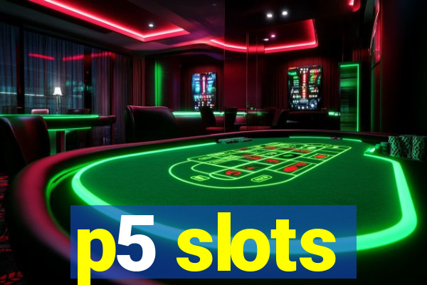 p5 slots