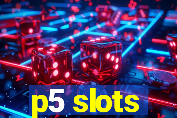 p5 slots