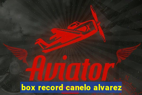 box record canelo alvarez