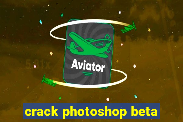 crack photoshop beta