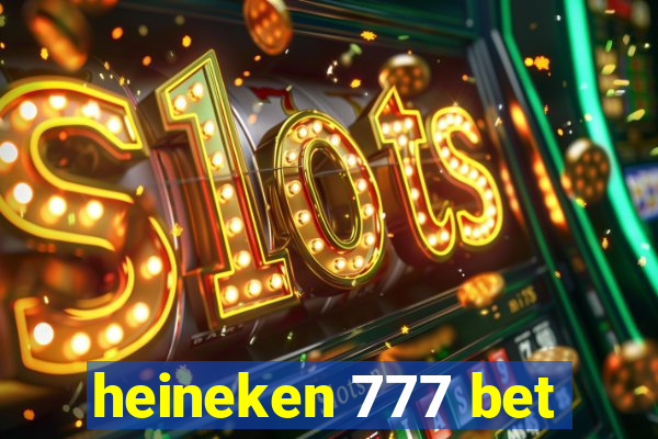 heineken 777 bet