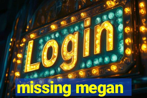 missing megan