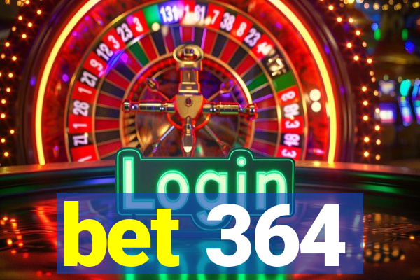 bet 364