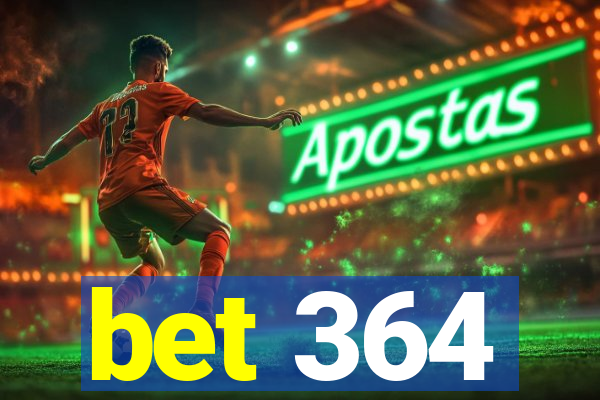 bet 364