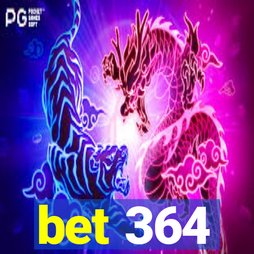 bet 364