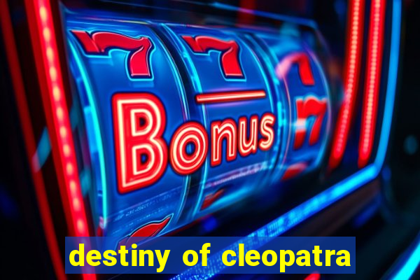 destiny of cleopatra