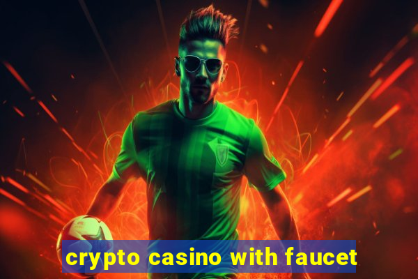 crypto casino with faucet