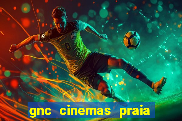 gnc cinemas praia de belas