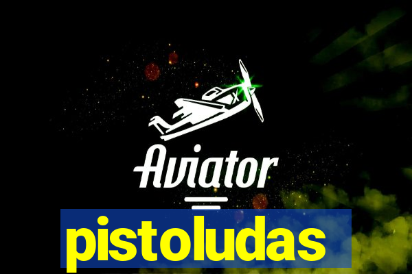 pistoludas