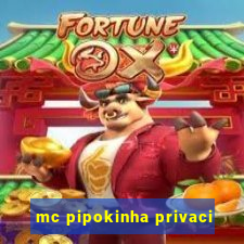 mc pipokinha privaci