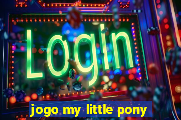 jogo my little pony