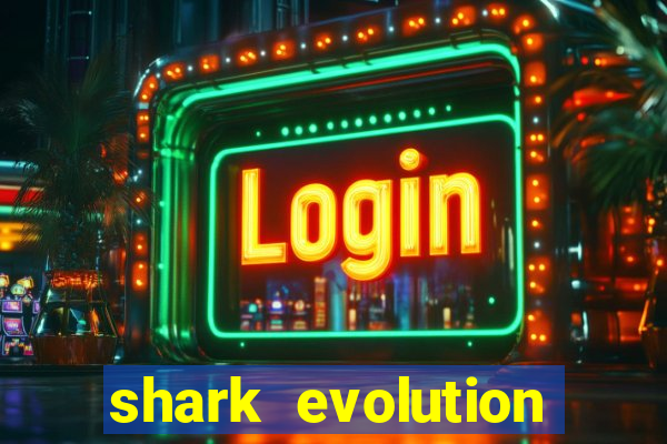 shark evolution dinheiro infinito