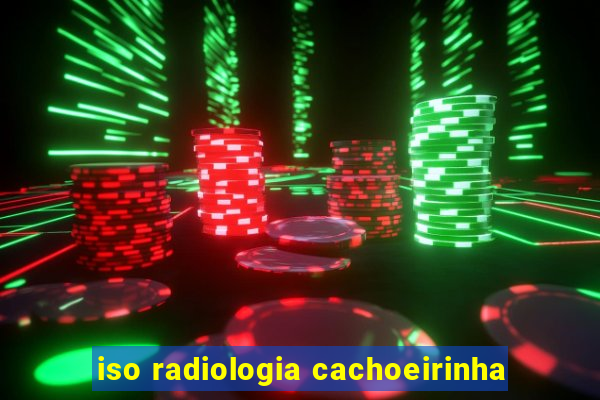 iso radiologia cachoeirinha