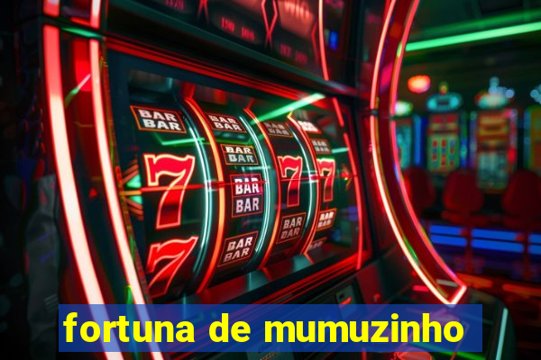 fortuna de mumuzinho