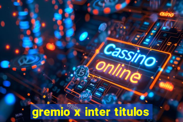 gremio x inter titulos