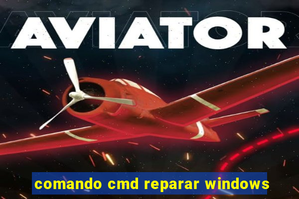 comando cmd reparar windows