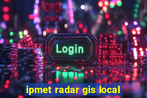 ipmet radar gis local