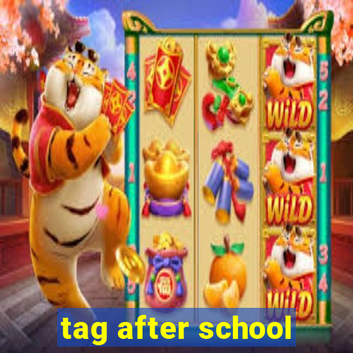 tag after school