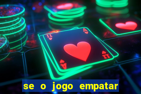 se o jogo empatar hoje quem ganha