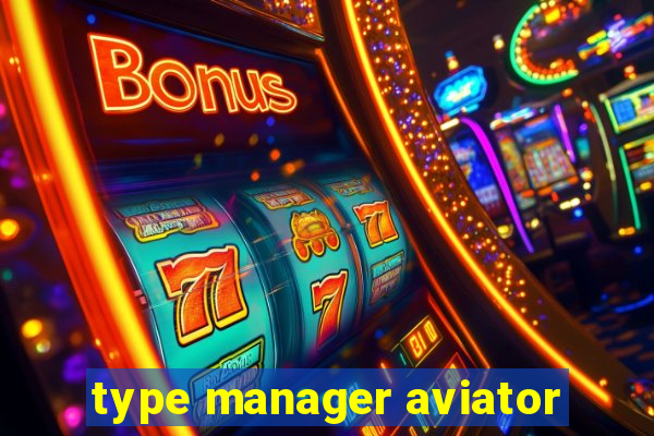 type manager aviator