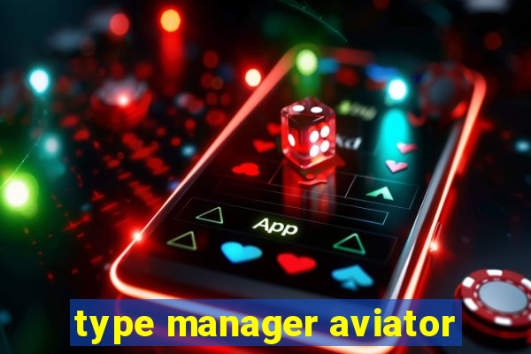 type manager aviator