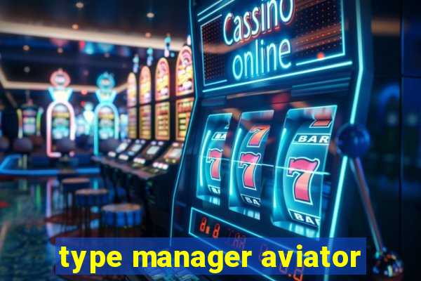 type manager aviator