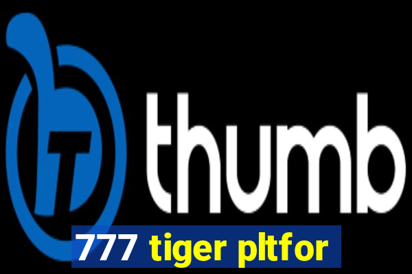 777 tiger pltfor