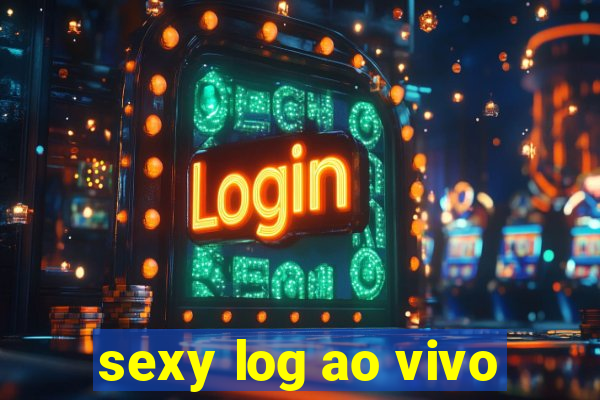 sexy log ao vivo