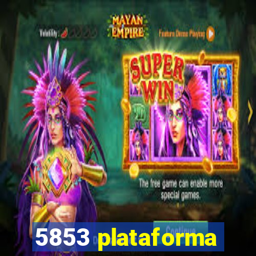 5853 plataforma