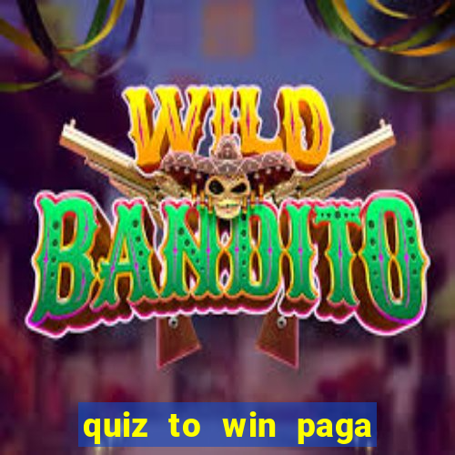 quiz to win paga mesmo quiz money paga mesmo