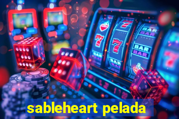 sableheart pelada