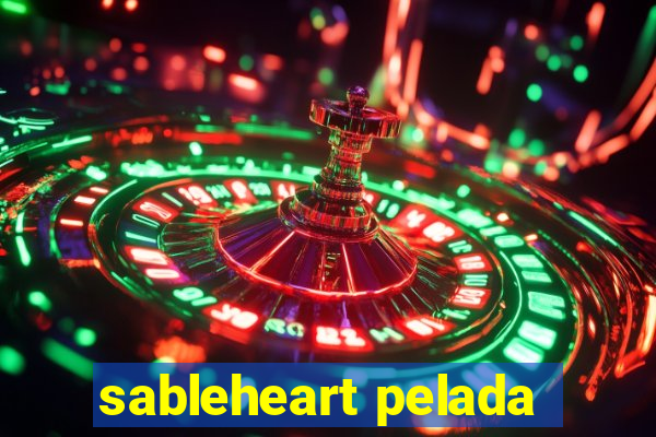 sableheart pelada