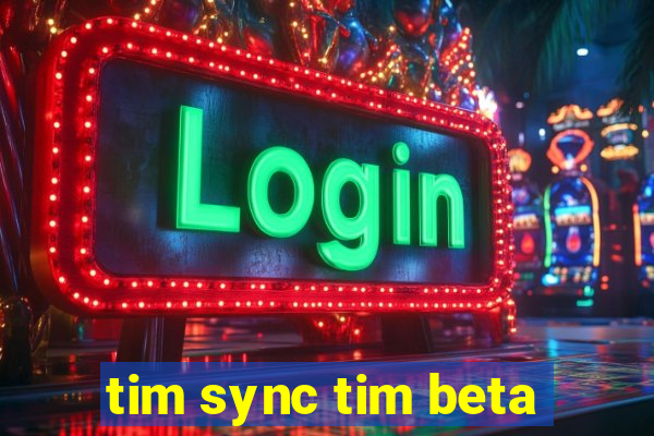 tim sync tim beta