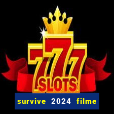 survive 2024 filme completo dublado