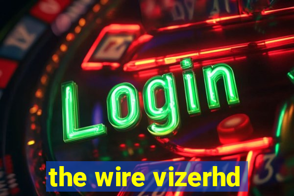 the wire vizerhd