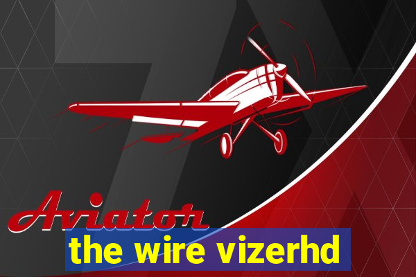 the wire vizerhd