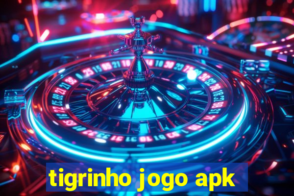 tigrinho jogo apk